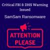 DHS/FBI Issue Critical Alert: SamSam Ransomware