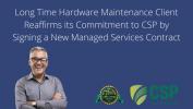 Long Time Hardware Maintenance Client Reaffirms its Commitment to CSP by Signing a New Managed Services Contract